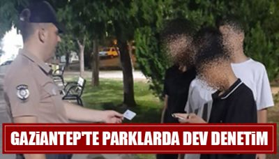 Gaziantep'te parklarda dev denetim