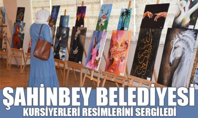 ŞAHİNBEY BELEDİYESİ KURSİYERLERİ RESİMLERİNİ SERGİLEDİ