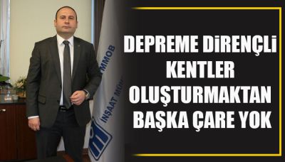 Depreme dirençli kentler oluşturmaktan başka çare yok