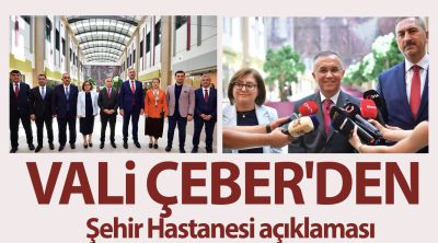 Vali Çeber'den Şehir Hastanesi açıklaması