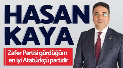 Hasan Kaya: Zafer Partisi gördüğüm en iyi Atatürkçü partidir