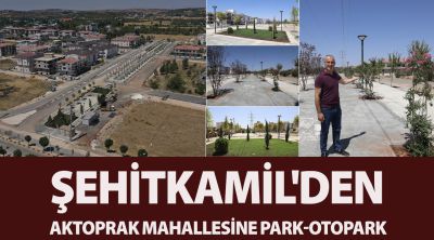 ŞEHİTKAMİL'DEN AKTOPRAK MAHALLESİNE PARK-OTOPARK