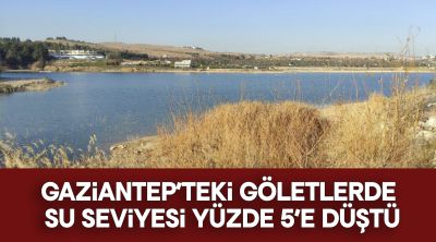 Gaziantep’teki göletlerde su seviyesi yüzde 5’e düştü