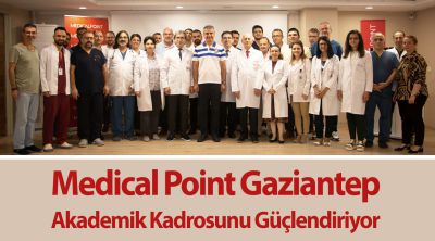 Medical Point Gaziantep Akademik Kadrosunu Güçlendiriyor