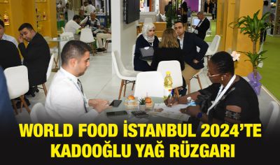 World Food İstanbul 2024’te Kadooğlu Yağ Rüzgarı