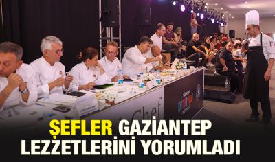 ŞEFLER GAZİANTEP LEZZETLERİNİ YORUMLADI 