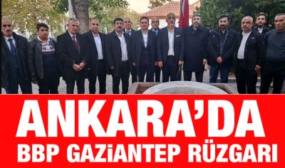 Ankara’da BBP Gaziantep rüzgarı