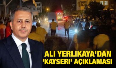  Ali Yerlikaya'dan 'Kayseri' açıklaması