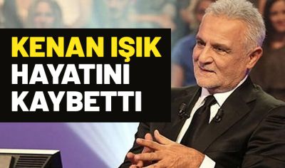 Kenan Işık hayatını kaybetti