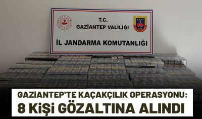 Gaziantep'te kaçakçılık operasyonu: 8 kişi gözaltına alındı 