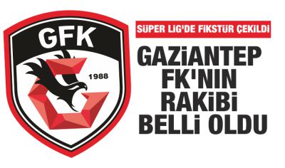 Süper Lig'de fikstür çekildi: Gaziantep FK'nın rakibi belli oldu