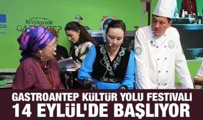 GASTROANTEP KÜLTÜR YOLU FESTİVALİ 14 EYLÜL’DE BAŞLIYOR