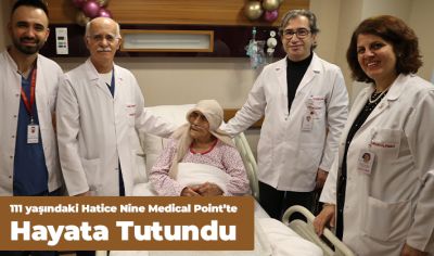 111 yaşındaki Hatice Nine Medical Point’te Hayata Tutundu