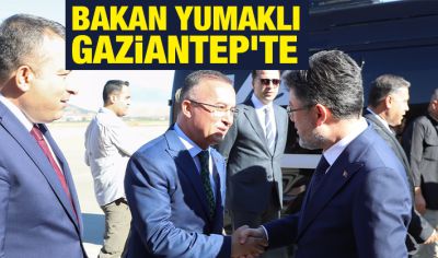 Bakan Yumaklı Gaziantep'te