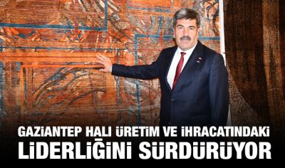 Gaziantep Halı Üretim ve İhracatındaki Liderliğini Sürdürüyor