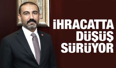 İHRACATTA DÜŞÜŞ SÜRÜYOR