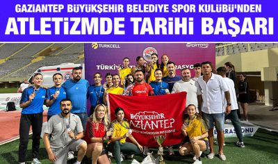 GAZİANTEP BÜYÜKŞEHİR BELEDİYE SPOR KULÜBÜ’NDEN ATLETİZMDE TARİHİ BAŞARI