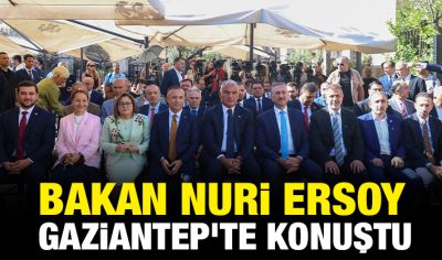 BAKAN NURİ ERSOY GAZİANTEP'TE KONUŞTU 