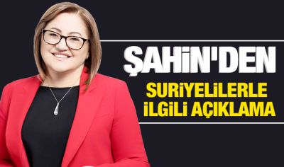 FATMA ŞAHİN'DEN SURİYELİLERLE İLGİLİ AÇIKLAMA