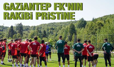 Gaziantep FK'nın rakibi Pristine