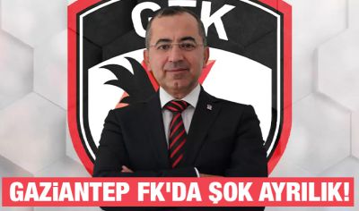 Gaziantep FK'da şok ayrılık!