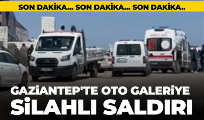 Gaziantep'te Oto Galeriye silahlı saldırı
