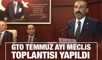 GTO TEMMUZ AYI MECLİS TOPLANTISI YAPILDI