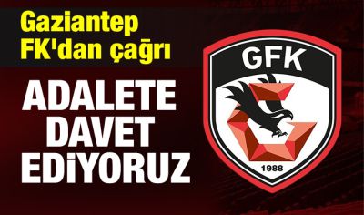 Gaziantep FK'dan çağrı: ''Adalete davet ediyoruz''