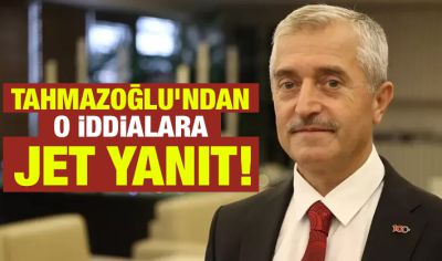 Tahmazoğlu’ndan o iddialara jet yanıt!