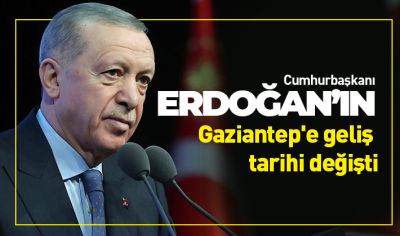 Cumhurbaşkanı Erdoğan'ın Gaziantep'e geliş tarihi değişti