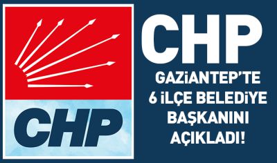 CHP Gaziantep’te 6 ilçe belediye başkanını açıkladı! İşte o isimler