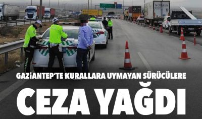 Gaziantep’te kurallara uymayan sürücülere ceza yağdı