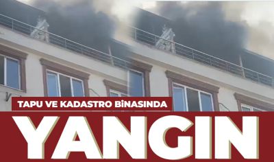 Gaziantep'te Tapu ve kadastro binasında yangın