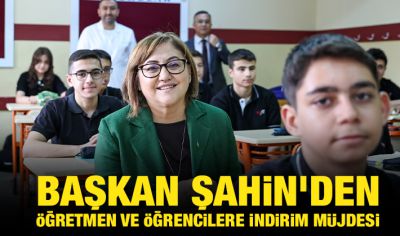 BAŞKAN ŞAHİN’DEN ÖĞRETMEN VE ÖĞRENCİLERE İNDİRİM MÜJDESİ