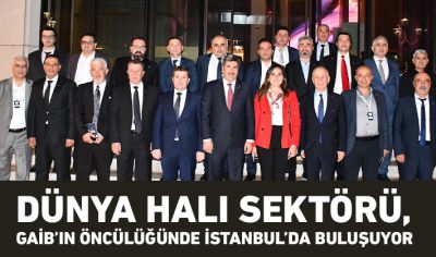 Dünya halı sektörü, GAİB’in öncülüğünde İstanbul’da buluşuyor
