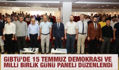 GİBTÜ’de 15 Temmuz Demokrasi ve Milli Birlik Günü paneli düzenlendi