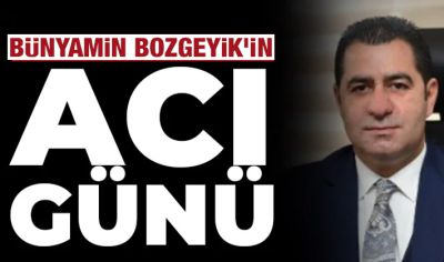 Bünyamin Bozgeyik'in acı günü