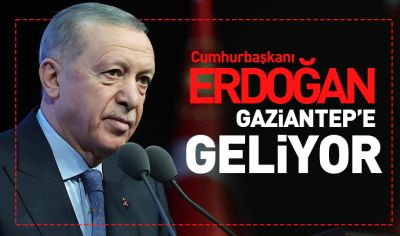 Cumhurbaşkanı Erdoğan Gaziantep’e Geliyor