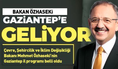 Bakan Özhaseki, Gaziantep'e Geliyor
