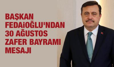 BAŞKAN FEDAİOĞLU’NDAN 30 AĞUSTOS ZAFER BAYRAMI MESAJI