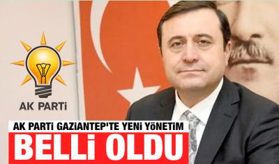 AK PARTİ GAZİANTEP’TE YENİ YÖNETİM BELLİ OLDU