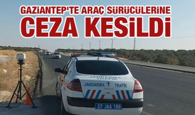Gaziantep'te araç sürücülerine ceza kesildi