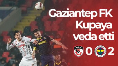 Gaziantep FK Kupaya veda etti