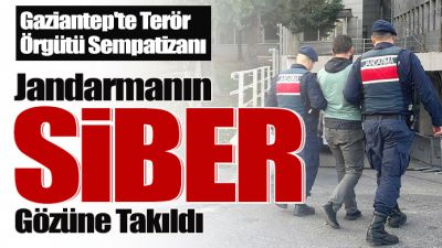 Gaziantep'te Terör Örgütü Sempatizanı Jandarmanın Siber Gözüne Takıldı