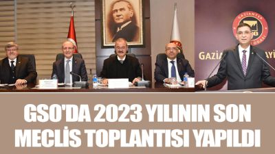 GSO'DA 2023 YILININ SON MECLİS TOPLANTISI YAPILDI 