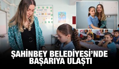 ŞAHİNBEY BELEDİYESİ’NDE BAŞARIYA ULAŞTI