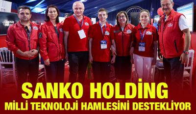 SANKO HOLDİNG MİLLİ TEKNOLOJİ HAMLESİNİ DESTEKLİYOR