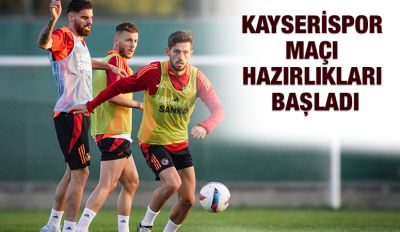 KAYSERİSPOR MAÇI HAZIRLIKLARI BAŞLADI