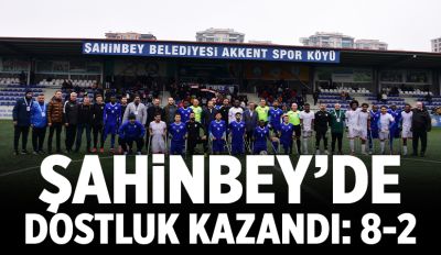 ŞAHİNBEY’DE DOSTLUK KAZANDI 8-2