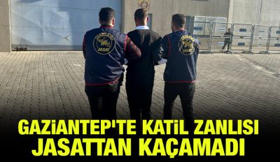 GAZİANTEP'TE KATİL ZANLISI JASATTAN KAÇAMADI